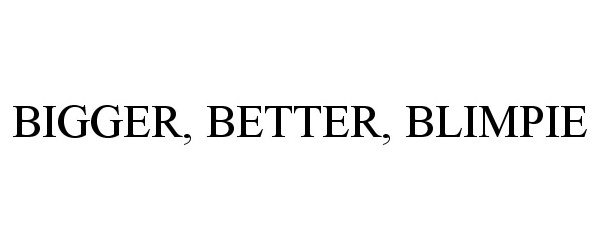 Trademark Logo BIGGER, BETTER, BLIMPIE