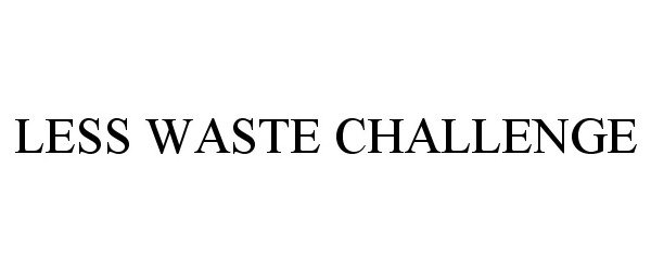 Trademark Logo LESS WASTE CHALLENGE