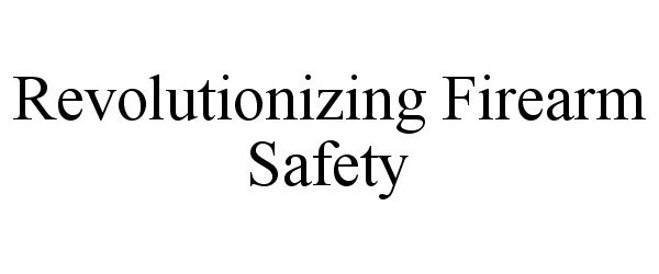  REVOLUTIONIZING FIREARM SAFETY