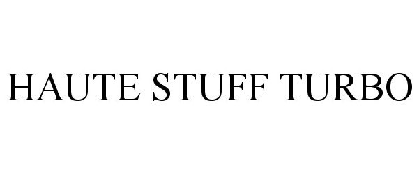 Trademark Logo HAUTE STUFF TURBO