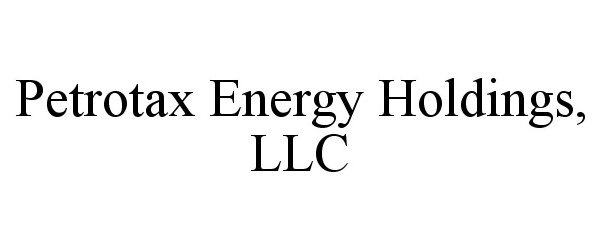 Trademark Logo PETROTAX ENERGY HOLDINGS, LLC