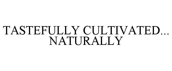  TASTEFULLY CULTIVATED... NATURALLY