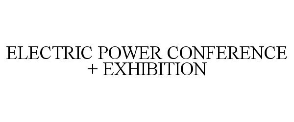  ELECTRIC POWER CONFERENCE + EXHIBITION