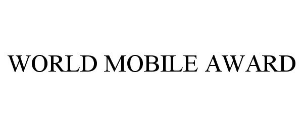 Trademark Logo WORLD MOBILE AWARD