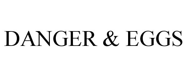 Trademark Logo DANGER & EGGS