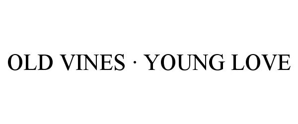  OLD VINES Â· YOUNG LOVE