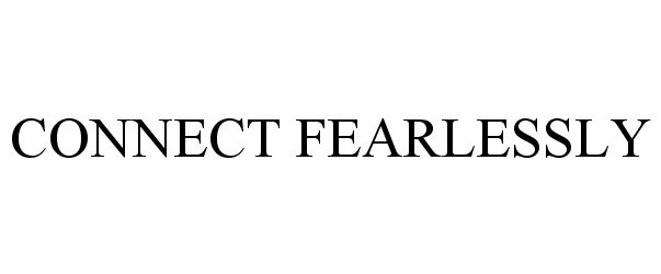 Trademark Logo CONNECT FEARLESSLY