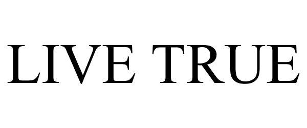 Trademark Logo LIVE TRUE
