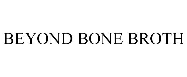 Trademark Logo BEYOND BONE BROTH