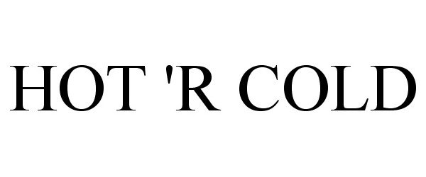 Trademark Logo HOT 'R COLD