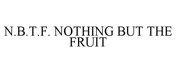  N.B.T.F. NOTHING BUT THE FRUIT