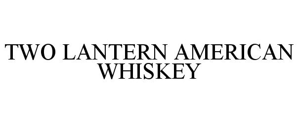 Trademark Logo TWO LANTERNS AMERICAN WHISKEY