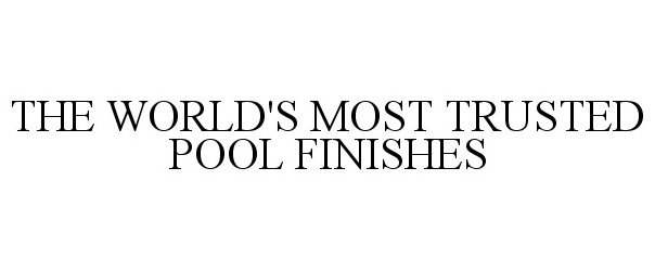  THE WORLD'S MOST TRUSTED POOL FINISHES