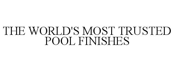 THE WORLD'S MOST TRUSTED POOL FINISHES