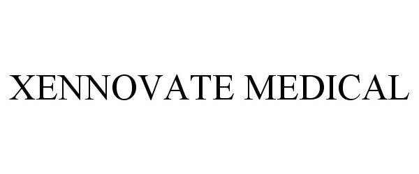 Trademark Logo XENNOVATE MEDICAL