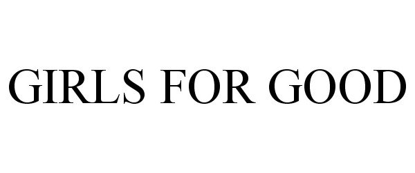 Trademark Logo GIRLS FOR GOOD