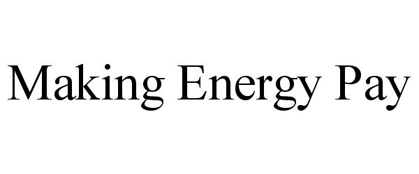 Trademark Logo MAKING ENERGY PAY