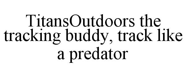  TITANSOUTDOORS THE TRACKING BUDDY, TRACK LIKE A PREDATOR