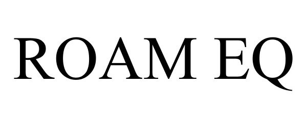 Trademark Logo ROAM EQ