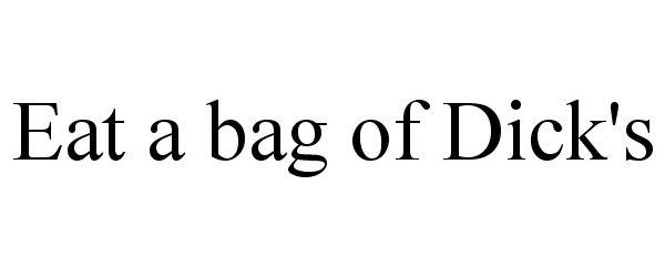 Trademark Logo EAT A BAG OF DICK'S