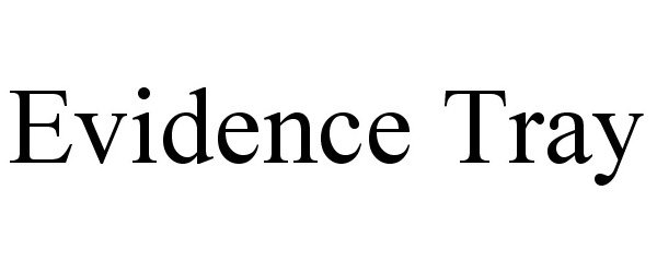 Trademark Logo EVIDENCE TRAY