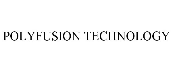 Trademark Logo POLYFUSION TECHNOLOGY