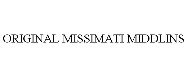 Trademark Logo ORIGINAL MISSIMATI MIDDLINS