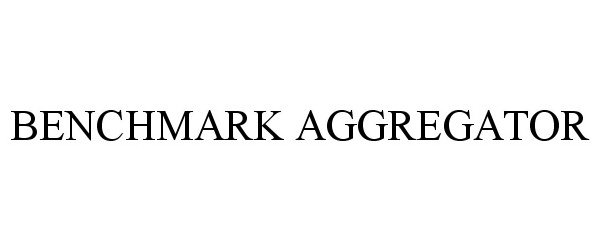 Trademark Logo BENCHMARK AGGREGATOR