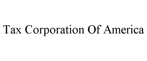 Trademark Logo TAX CORPORATION OF AMERICA