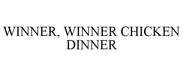 Trademark Logo WINNER, WINNER CHICKEN DINNER