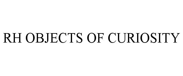 Trademark Logo RH OBJECTS OF CURIOSITY