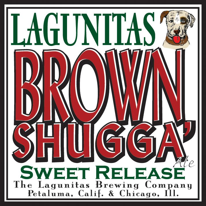  LAGUNITAS BROWN SHUGGA' ALE SWEET RELEASE THE LAGUNITAS BREWING COMPANY PETALUMA, CALIF. &amp; CHICAGO, ILL.