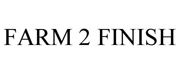 Trademark Logo FARM 2 FINISH