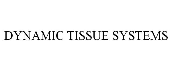 DYNAMIC TISSUE SYSTEMS
