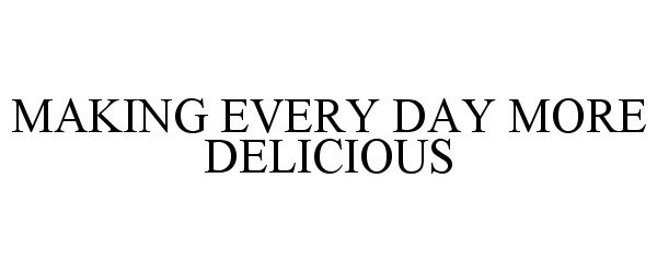  MAKING EVERY DAY MORE DELICIOUS