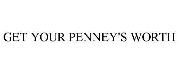 Trademark Logo GET YOUR PENNEY'S WORTH