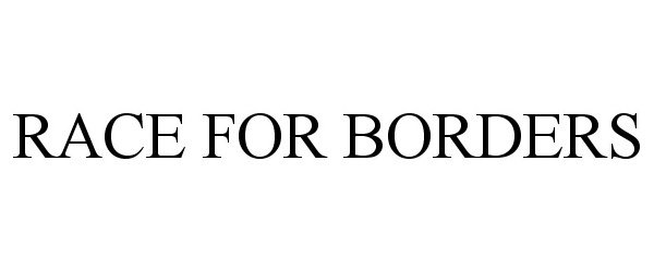 Trademark Logo RACE FOR BORDERS
