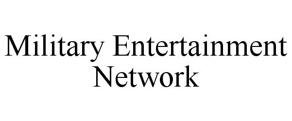 Trademark Logo MILITARY ENTERTAINMENT NETWORK