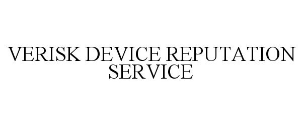 Trademark Logo VERISK DEVICE REPUTATION SERVICE