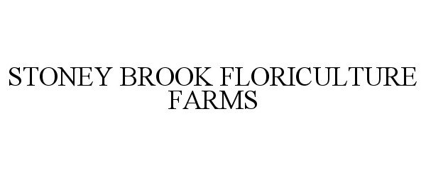  STONEY BROOK FLORICULTURE FARMS