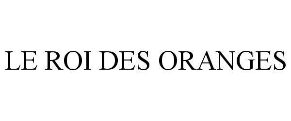 Trademark Logo LE ROI DES ORANGES