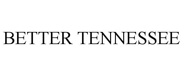 Trademark Logo BETTER TENNESSEE