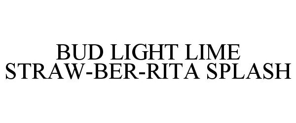  BUD LIGHT LIME STRAW-BER-RITA SPLASH