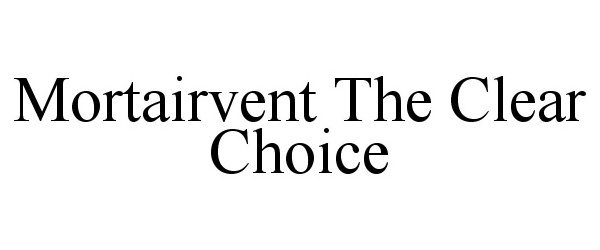 Trademark Logo MORTAIRVENT THE CLEAR CHOICE