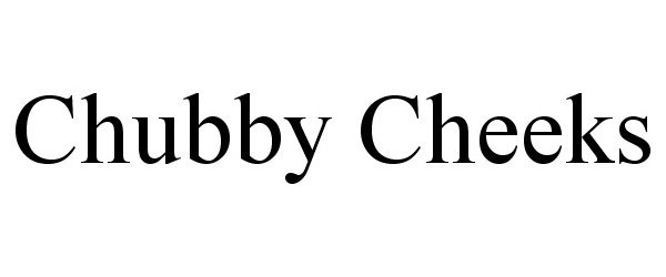 CHUBBY CHEEKS