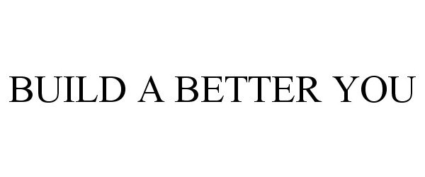  BUILD A BETTER YOU