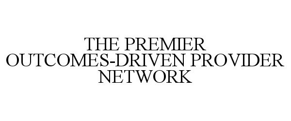  THE PREMIER OUTCOMES-DRIVEN PROVIDER NETWORK