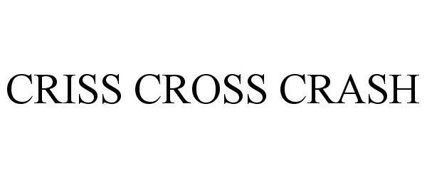 Trademark Logo CRISS CROSS CRASH