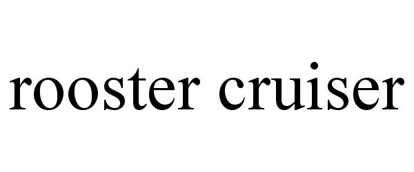 Trademark Logo ROOSTER CRUISER