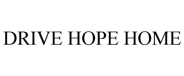 Trademark Logo DRIVE HOPE HOME